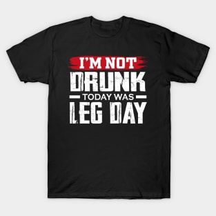 I'm not dunk today was leg day T-Shirt